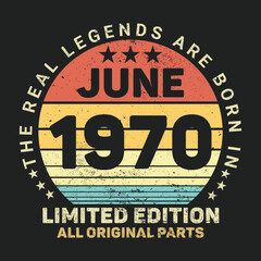 
The Real Legends Are Born In June 1970, Birthday gifts for women or men, Vintage birthday shirts for wives or husbands, anniversary T-shirts for sisters or brother