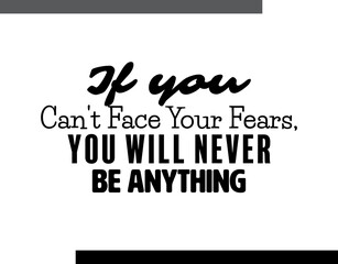 "If You Can't Face Your Fears, You Will Never Be Anything". Inspirational and Motivational Quotes Vector. Suitable For All Needs Both Digital and Print.