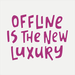 Offline is the new luxury - hand-drawn quote. Creative lettering illustration for posters, cards, etc.
