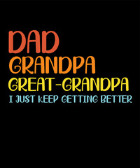 Obraz premium dad grandpa great-grandpa i just keep getting better is a vector design for printing on various surfaces like t shirt, mug etc.