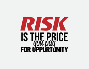 "Risk Is The Price You Pay for Opportunity". Inspirational and Motivational Quotes Vector Isolated on White Background. Suitable For All Needs Both Digital and Print, Example : Cutting Sticker, etc.