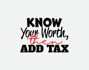 "Know Your Worth, Then Add Tax". Inspirational and Motivational Quotes Vector Isolated on Orange Background. Suitable For All Needs Both Digital and Print, Example Cutting Sticker, etc.