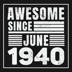 Awesome Since June 1940. Vintage Retro Birthday Vector, Birthday gifts for women or men, Vintage birthday shirts for wives or husbands, anniversary T-shirts for sisters or brother