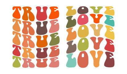 True love, hand drawn lettering motivational, inspirational, positive quote; groovy retro wavy stacked text typography vector design isolated on white background. Phrase for t shirt, card