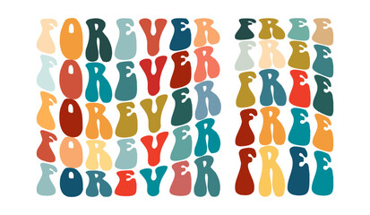 Forever free, hand drawn lettering motivational, inspirational, positive quote; groovy retro wavy stacked text typography vector design isolated on white background. Phrase for t shirt, card