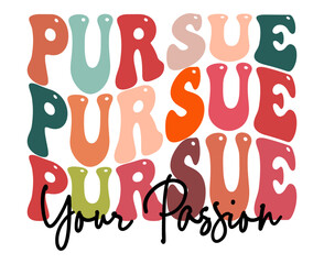 Pursue your passion, hand drawn lettering motivational, inspirational, positive quote; groovy retro wavy stacked text typography vector design isolated on white background. Phrase for t shirt, card
