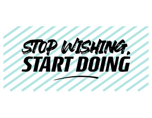 "Stop Wishing, Start Doing". Inspirational and Motivational Quotes Vector Isolated on Stripes Background. Suitable For All Needs Both Digital and Print, Example : Cutting Sticker, Poster, and Others.