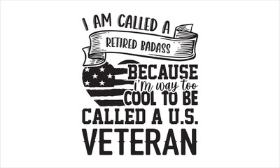Obraz premium I Am Called A Retired Badass Because I’m Way Too Cool To Be Called A U.S. Veteran - Veteran T shirt Design, Hand drawn lettering and calligraphy, Svg Files for Cricut, Instant Download, Illustration f