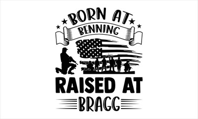 Born At Benning Raised At Bragg - Veteran T shirt Design, Hand lettering illustration for your design, Modern calligraphy, Svg Files for Cricut, Poster, EPS