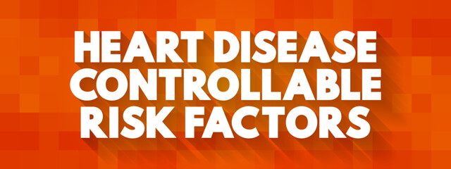 Heart Disease Controllable Risk Factors text concept for presentations and reports