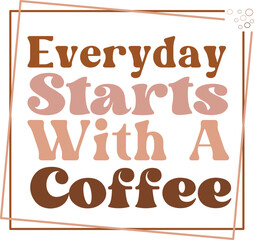 Every day Starts With A Coffee Retro SVG.