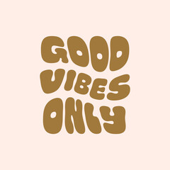 Good Vibes Only retro illustration in style 70s, 80s. Wavy slogan design for t-shirts, cards, posters. Positive motivational quote. Vector illustration