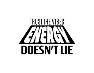 "Trust The Vibes Energy Doesn't Lie". Inspirational and Motivational Quotes Vector Isolated on White Background. Suitable For All Needs Both Digital and Print, Example : Cutting Sticker, Poster, etc.