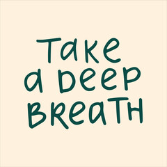 Take a deep breath - handwritten with a marker quote. Modern calligraphy illustration.