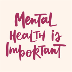 Mental health is important - handwritten inspirational quote. Modern calligraphy illustration for posters, cards, etc.