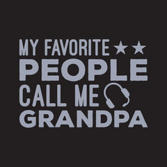 My favorite people call me grandpa, father's day typography and vector graphic t-shirt design template