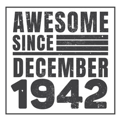 Awesome Since December 1942. Vintage Retro Birthday Vector, Birthday gifts for women or men, Vintage birthday shirts for wives or husbands, anniversary T-shirts for sisters or brother