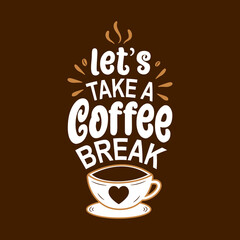 Let's take a coffee break with vector Coffee logo. Modern coffee lettering typography Coffee Quote.