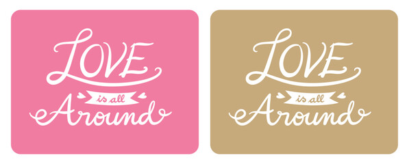 &ldquo;Love is all around&rdquo; inspirational hand lettering for stationery, card, social media, and labels. Cute feminine style, pink and gold. Horizontal vector illustration.