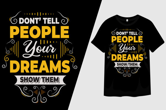 Dont Tell People Your Dreams Show Them T Shirt Design