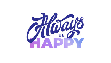ALWAYS BE HAPPY lettering on isolated background. Vector typography in blue and purple. Modern handwritten brush calligraphy.