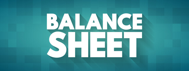Balance sheet - summary of the financial balances of an individual or organization, text concept for presentations and reports