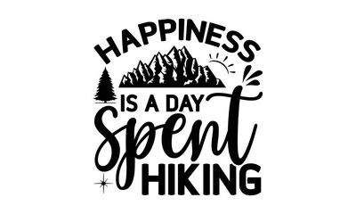 happiness is a day spent hiking -Hiking t shirt design, Hand drawn lettering phrase, Calligraphy graphic design, SVG Files for Cutting Cricut and Silhouette,  Hand written vector sign, EPS
