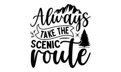 Always take the scenic route -Hiking t shirt design, SVG Files for Cutting, Handmade calligraphy vector illustration, Hand written vector sign,EPS