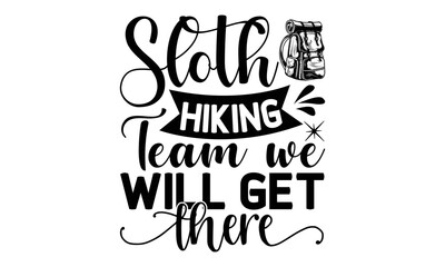 Sloth-Hiking-Team-We-Will-Get-There -Hiking t shirt design, Hand drawn lettering phrase, Calligraphy graphic design, SVG Files for Cutting Cricut and Silhouette,  Hand written vector sign, EPS