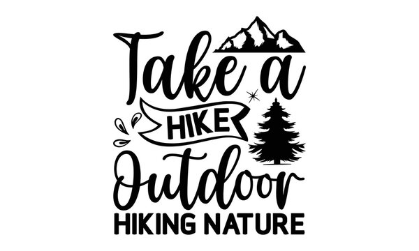Take-a-Hike-Outdoor-Hiking-Nature -Hiking t shirt design, SVG Files for Cutting, Handmade calligraphy vector illustration, Hand written vector sign,EPS