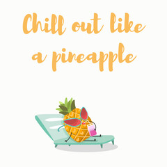 Vector illustration of funny characters, cartoon, pineapple sunbathing in glasses and a cocktail, smoothie, fresh juice on a sunbed. Lettering chill out like a pine apple.