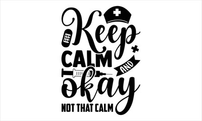 Keep Clam And Okay Not That Calm - Nurse T shirt Design, Hand drawn lettering and calligraphy, Svg Files for Cricut, Instant Download, Illustration for prints on bags, posters