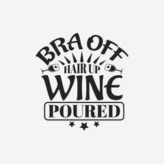 Fototapeta na wymiar Bra off hair up wine poured - Wine typographic slogan design vector.