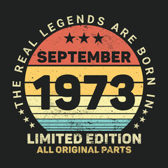 The Real Legends Are Born In September 1973, Birthday gifts for women or men, Vintage birthday shirts for wives or husbands, anniversary T-shirts for sisters or brother