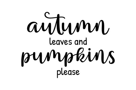 Autumn leaves and pumpkins please. Cute fall black ink calligraphy lettering. Vector illustration with script text seasonal quote for t shirt print, poster design decoration
