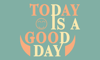 Today Is a Good Day print artwork tee shirt for girls