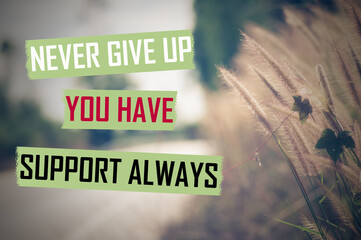 Never give up you have support always
