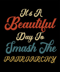 Fototapeta premium It's A Beautiful Day To Smash The Patriarchy is a vector design for printing on various surfaces like t shirt, mug etc.