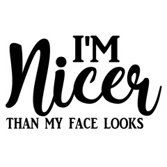 Obraz premium I'm Nicer Than My Face Looks