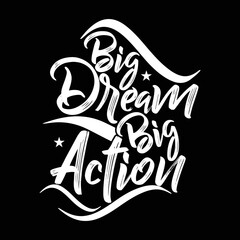 Big dreams big action typographic t-shirt design