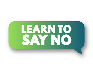 Learn To Say No text message bubble, concept background