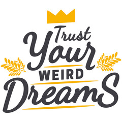 Trust Your Weird Dreams Motivation Typography Quote Design.