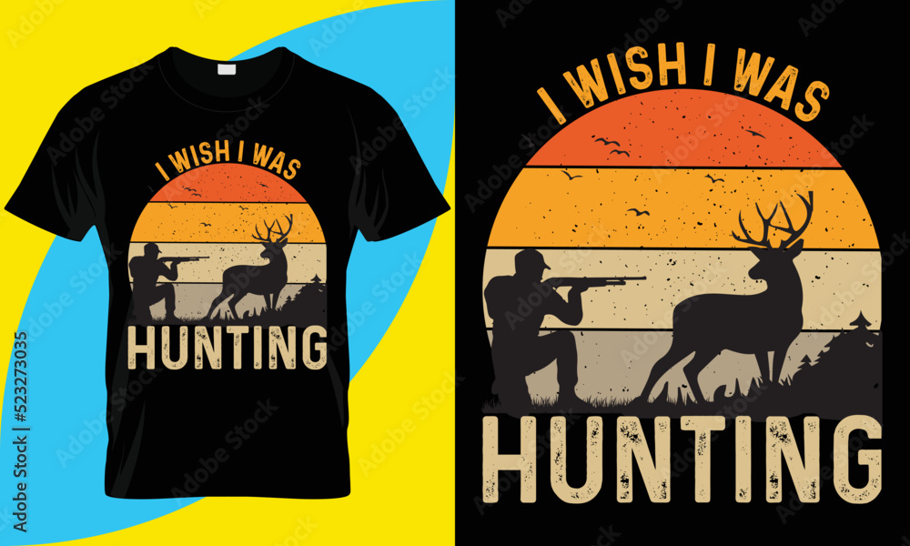 Wall mural Hunting Vector t-shirt design. I wish I was hunting. Creative T-shirt template. Deer, hunting retro, hunt.