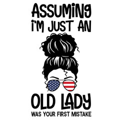 Assuming I m Just An Old Lady Was Your First Mistake