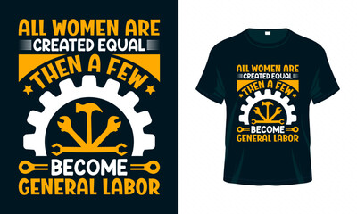 All women are created equal then a few become general labor - Labour Day USA t shirt design vector. Good for Clothes, Greeting Card, Poster, and Mug Design.