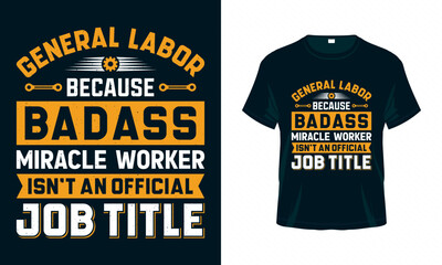 General labor because badass miracle  worker isn't an official job title - Labour Day USA t shirt design vector. Good for Clothes, Greeting Card, Poster, and Mug Design.