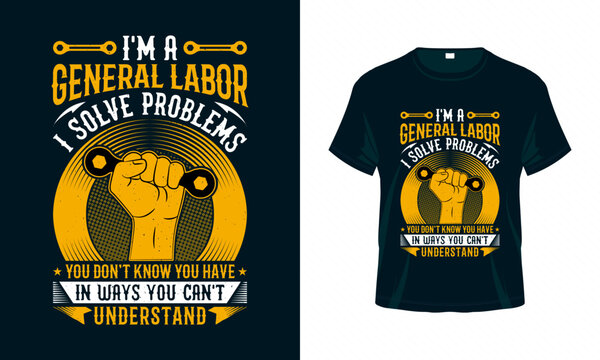 I'm a general labor I solve problems - Labour Day USA t shirt design vector. Good for Clothes, Greeting Card, Poster, and Mug Design.