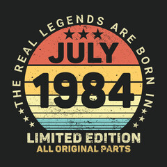 Fototapeta premium The Real Legends Are Born In July 1984, Birthday gifts for women or men, Vintage birthday shirts for wives or husbands, anniversary T-shirts for sisters or brother