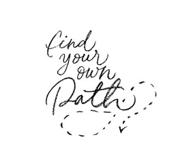 Find your own path vector calligraphy with dotted arrow. Motivational and inspirational quote. Hand drawn modern slogan. Black charcoal lettering isolated on white background.