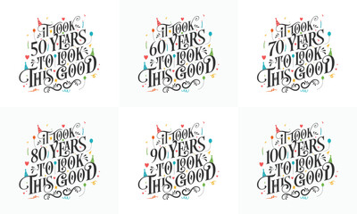 Birthday celebration Typography bundle design. Birthday Typography quote design set. It took 50, 60, 70, 80, 90, 100 years to look this good
